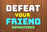 Defeat Your Friend Remastered